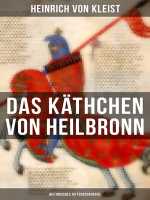 cover image of Das Käthchen von Heilbronn (Historisches Ritterschauspiel)